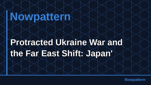 Protracted Ukraine War and the Far East Shift: Japan'