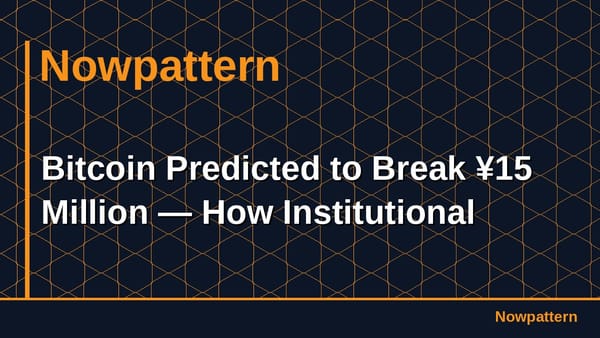 Bitcoin Predicted to Break ¥15 Million — How Institutional