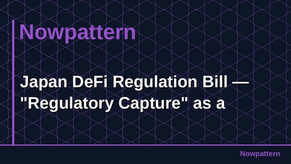 Japan DeFi Regulation Bill — "Regulatory Capture" as a