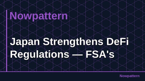 Japan Strengthens DeFi Regulations — FSA's