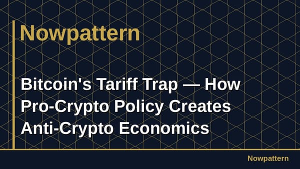 Bitcoin's Tariff Trap — How Pro-Crypto Policy Creates Anti-Crypto Economics