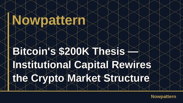 Bitcoin's $200K Thesis — Institutional Capital Rewires the Crypto Market Structure