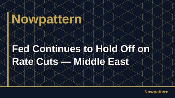 Fed Continues to Hold Off on Rate Cuts — Middle East