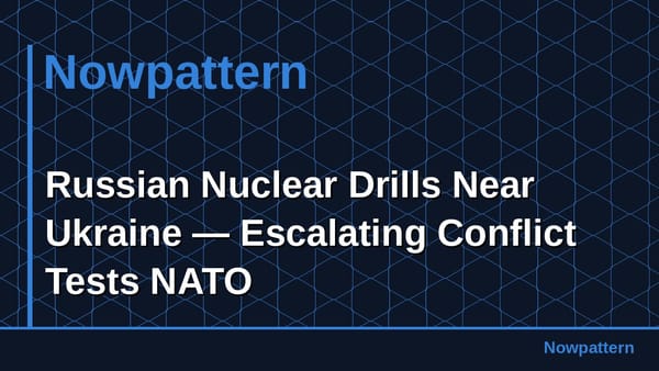 Russian Nuclear Drills Near Ukraine — Escalating Conflict Tests NATO