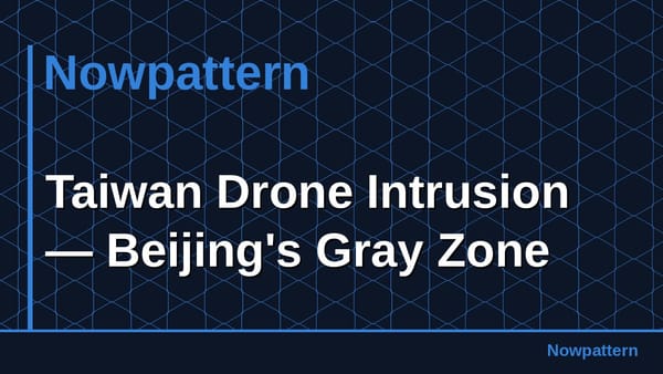 Taiwan Drone Intrusion — Beijing's Gray Zone