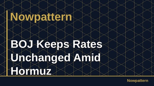 BOJ Keeps Rates Unchanged Amid Hormuz