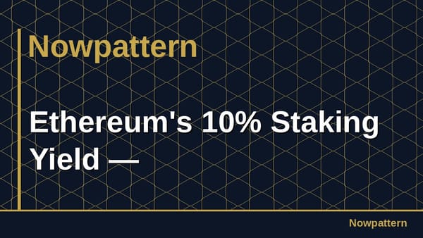 Ethereum's 10% Staking Yield —