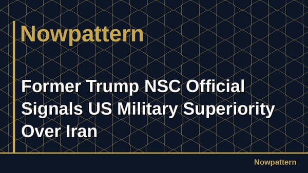 Former Trump NSC Official Signals US Military Superiority Over Iran