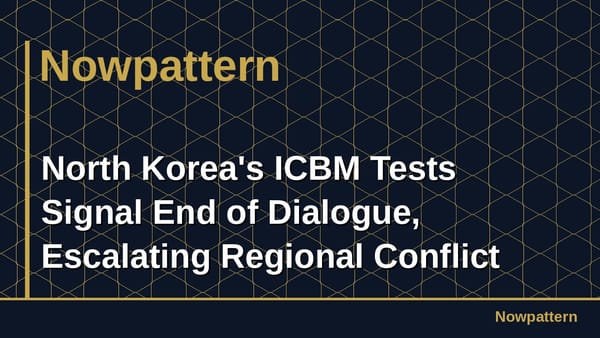 North Korea's ICBM Tests Signal End of Dialogue, Escalating Regional Conflict