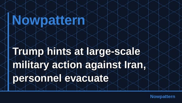 Trump hints at large-scale military action against Iran, personnel evacuate