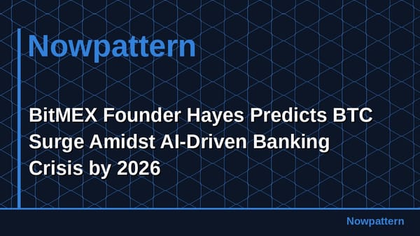 BitMEX Founder Hayes Predicts BTC Surge Amidst AI-Driven Banking Crisis by 2026