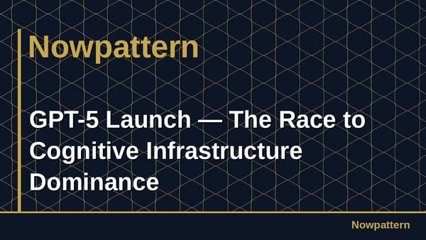 GPT-5 Launch — The Race to Cognitive Infrastructure Dominance