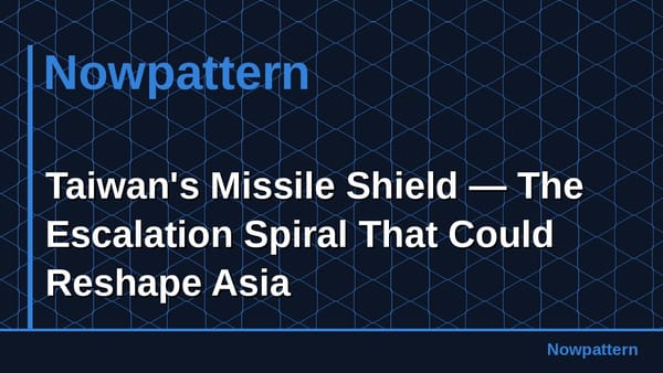 Taiwan's Missile Shield — The Escalation Spiral That Could Reshape Asia
