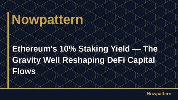 Ethereum's 10% Staking Yield — The Gravity Well Reshaping DeFi Capital Flows