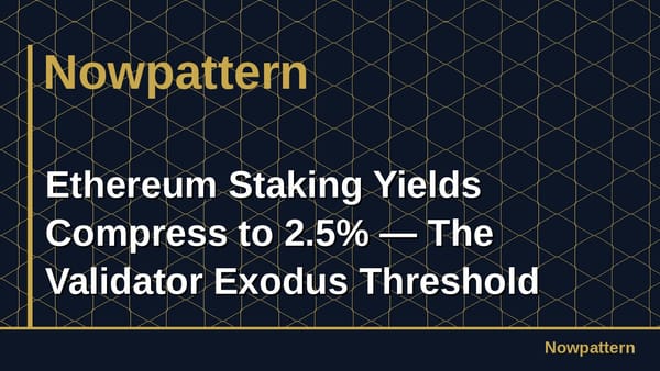 Ethereum Staking Yields Compress to 2.5% — The Validator Exodus Threshold