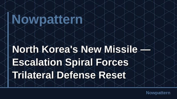 North Korea's New Missile — Escalation Spiral Forces Trilateral Defense Reset