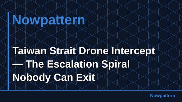 Taiwan Strait Drone Intercept — The Escalation Spiral Nobody Can Exit