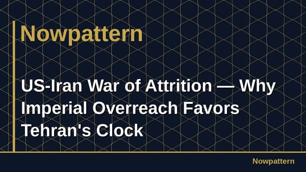 US-Iran War of Attrition — Why Imperial Overreach Favors Tehran's Clock