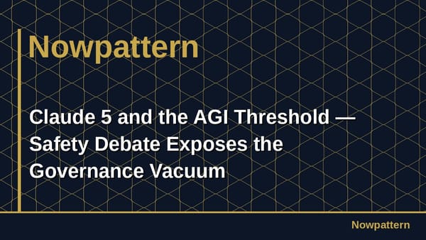 Claude 5 and the AGI Threshold — Safety Debate Exposes the Governance Vacuum