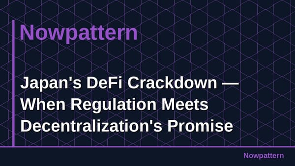 Japan's DeFi Crackdown — When Regulation Meets Decentralization's Promise