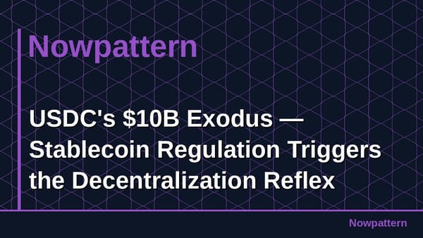 USDC's $10B Exodus — Stablecoin Regulation Triggers the Decentralization Reflex