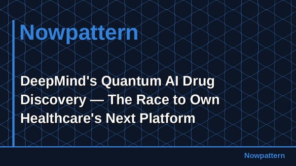 DeepMind's Quantum AI Drug Discovery — The Race to Own Healthcare's Next Platform