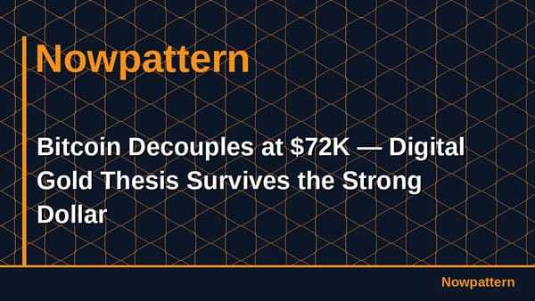 Bitcoin Decouples at $72K — Digital Gold Thesis Survives the Strong Dollar
