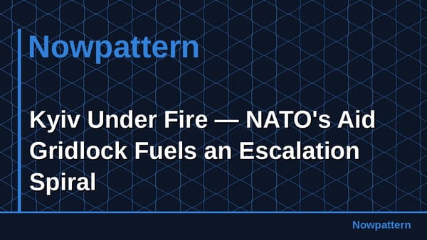 Kyiv Under Fire — NATO's Aid Gridlock Fuels an Escalation Spiral