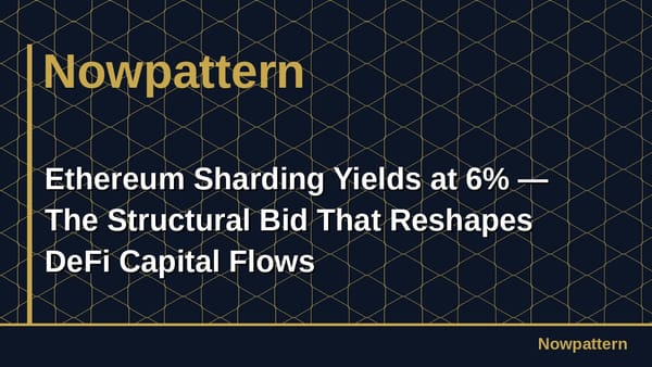 Ethereum Sharding Yields at 6% — The Structural Bid That Reshapes DeFi Capital Flows