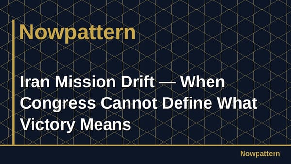 Iran Mission Drift — When Congress Cannot Define What Victory Means