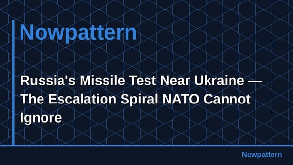 Russia's Missile Test Near Ukraine — The Escalation Spiral NATO Cannot Ignore