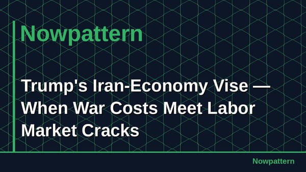 Trump's Iran-Economy Vise — When War Costs Meet Labor Market Cracks