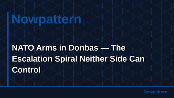 NATO Arms in Donbas — The Escalation Spiral Neither Side Can Control