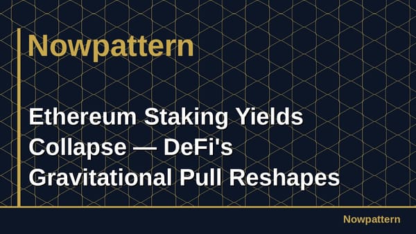 Ethereum Staking Yields Collapse — DeFi's Gravitational Pull Reshapes Network Security
