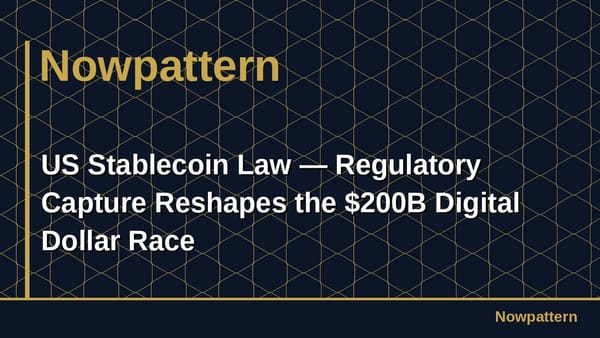 US Stablecoin Law — Regulatory Capture Reshapes the $200B Digital Dollar Race
