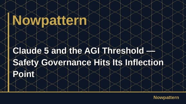 Claude 5 and the AGI Threshold — Safety Governance Hits Its Inflection Point