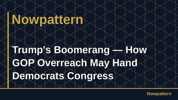 Trump's Boomerang — How GOP Overreach May Hand Democrats Congress