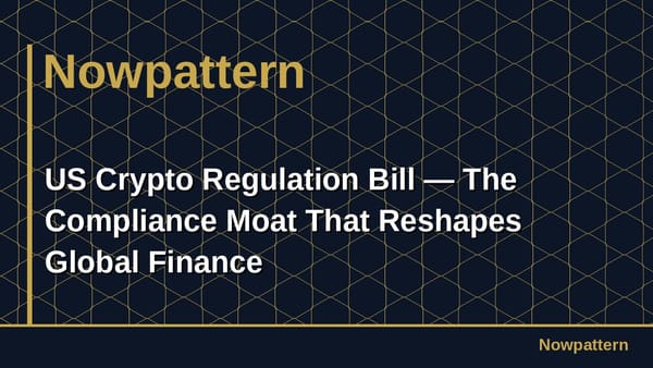 US Crypto Regulation Bill — The Compliance Moat That Reshapes Global Finance