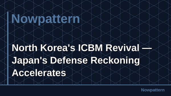 North Korea's ICBM Revival — Japan's Defense Reckoning Accelerates