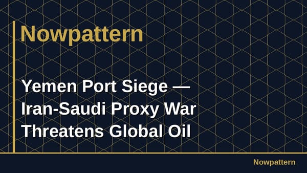 Yemen Port Siege — Iran-Saudi Proxy War Threatens Global Oil Chokepoint