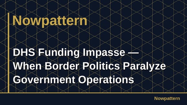 DHS Funding Impasse — When Border Politics Paralyze Government Operations