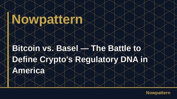Bitcoin vs. Basel — The Battle to Define Crypto's Regulatory DNA in America