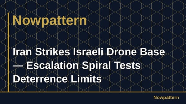 Iran Strikes Israeli Drone Base — Escalation Spiral Tests Deterrence Limits