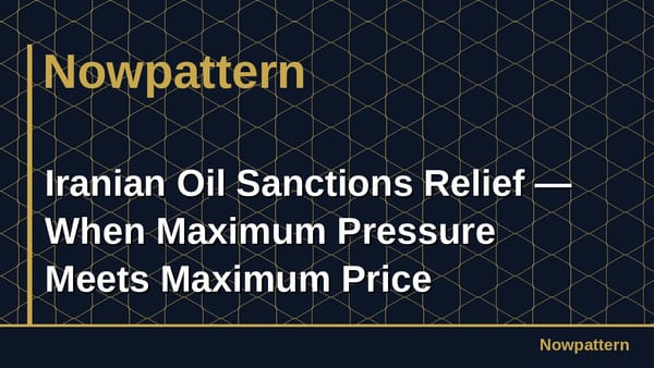 Iranian Oil Sanctions Relief — When Maximum Pressure Meets Maximum Price