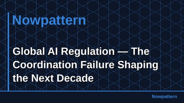 Global AI Regulation — The Coordination Failure Shaping the Next Decade