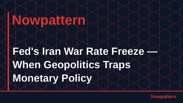 Fed's Iran War Rate Freeze — When Geopolitics Traps Monetary Policy