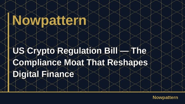 US Crypto Regulation Bill — The Compliance Moat That Reshapes Digital Finance