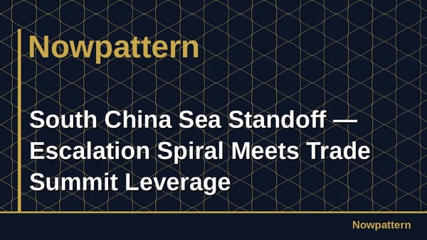 South China Sea Standoff — Escalation Spiral Meets Trade Summit Leverage