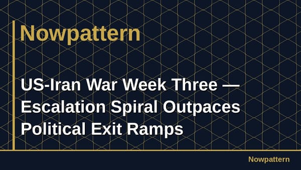 US-Iran War Week Three — Escalation Spiral Outpaces Political Exit Ramps