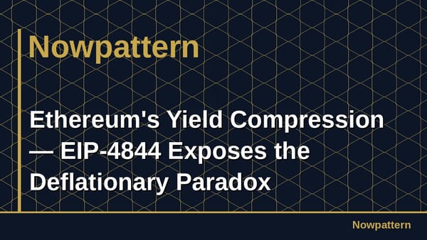 Ethereum's Yield Compression — EIP-4844 Exposes the Deflationary Paradox